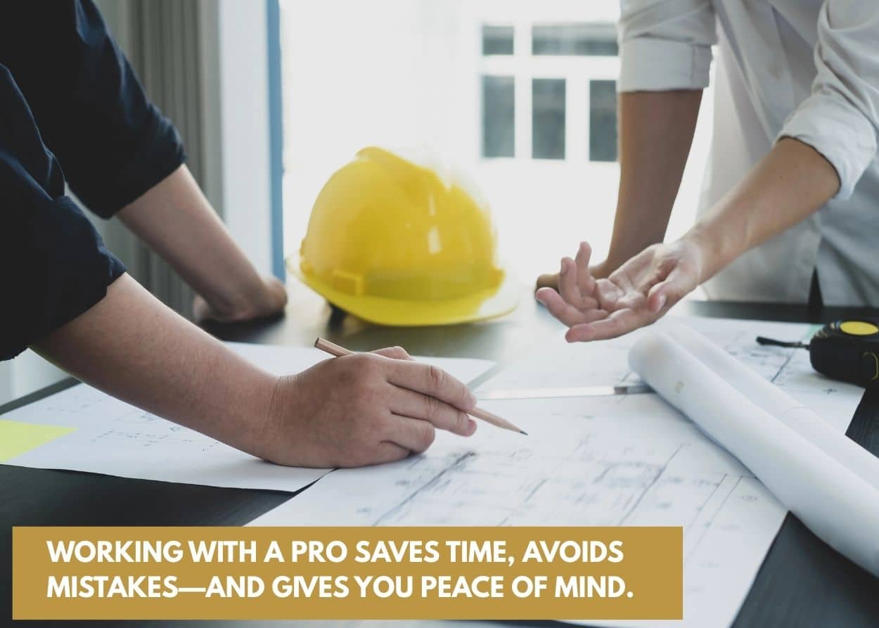 Working with a pro saves time, avoids mistakes—and gives you peace of mind.