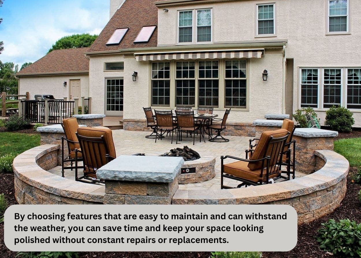 By choosing features that are easy to maintain and can withstand the weather, you can save time and keep your space looking polished without constant repairs or replacements.