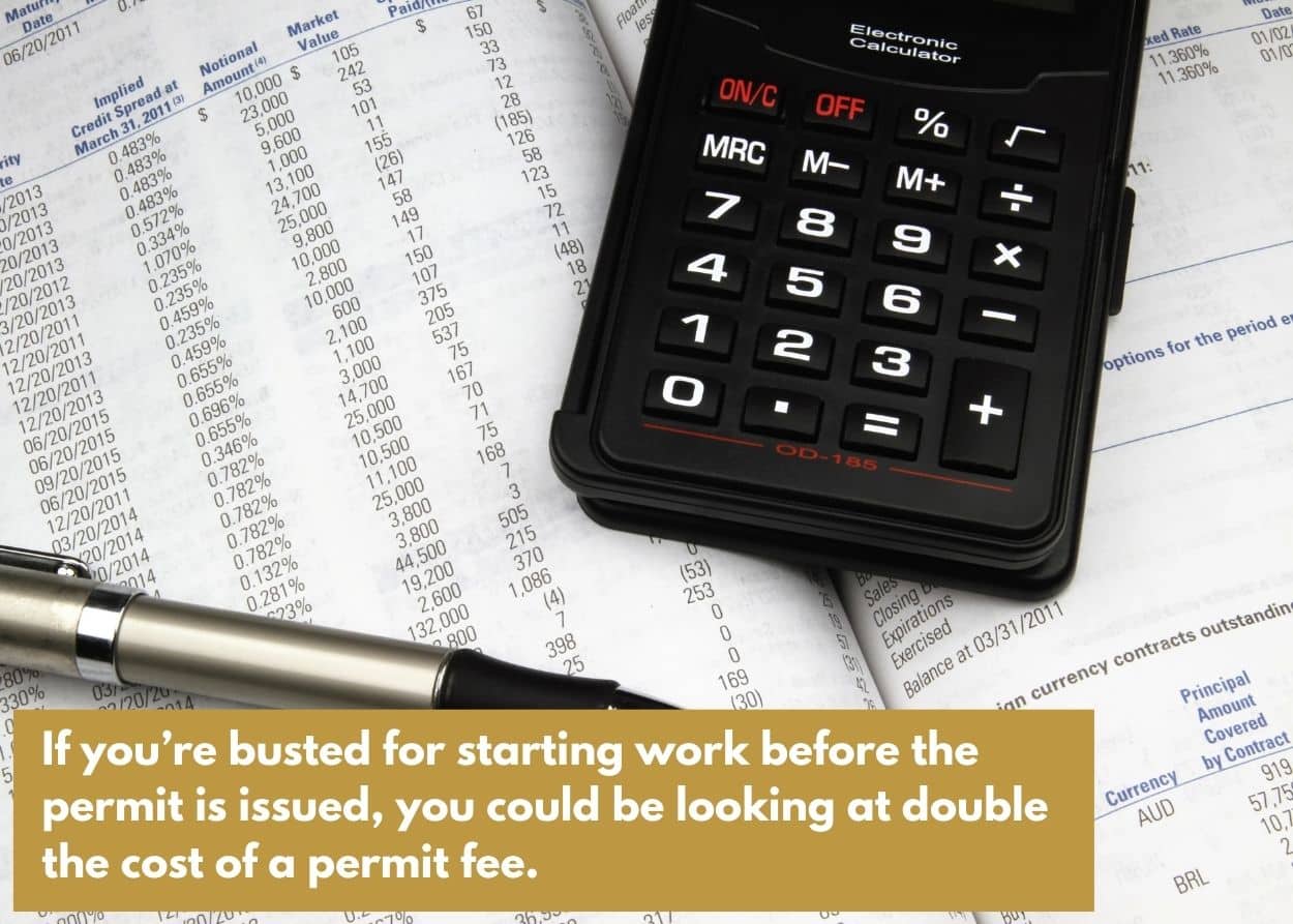 Calculator and financial documents used for project cost and budgeting estimates. Caption: If you’re busted for starting work before the permit is issued, you could be looking at double the cost of a permit fee.